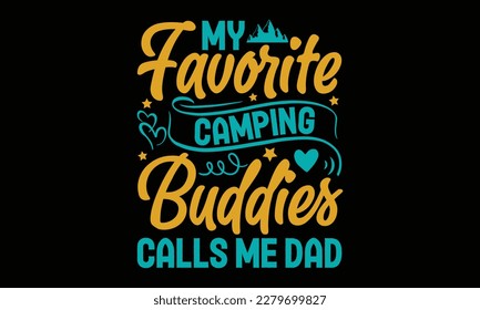 My favorite camping buddies Calls Me Dad - Father's day Svg typography t-shirt design, svg Files for Cutting Cricut and Silhouette, card, template Hand drawn lettering phrase, Calligraphy t-shirt desi svg