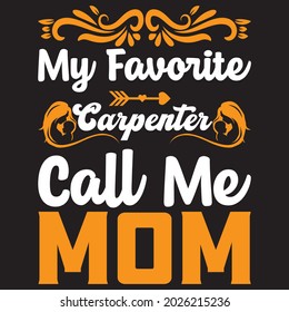 my favorite carpenter call me mom t shirt design, vector file.