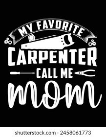 MY FAVORITE CARPENTER CALL ME MOM TSHIRT
