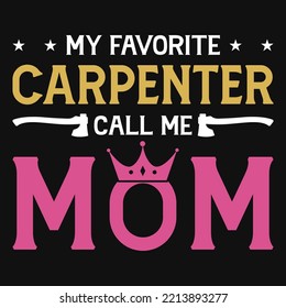 My Favorite Carpenter Partner Call Me Mom Tshirt Design