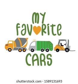 my favorite cars (cement mixer, garbage truck, forklift) -  T-Shirts, Hoodie, Tank, gifts. Vector illustration text for clothes. Inspirational quote card, invitation, banner. Kids calligraphy.