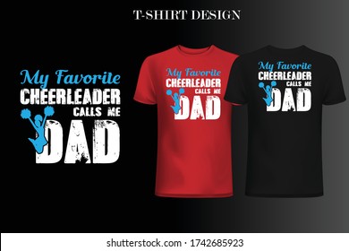 My Favorite Cheerleader Calls Me Dad t-shirt design.dad t-shirt design.father's day t-shirt design.