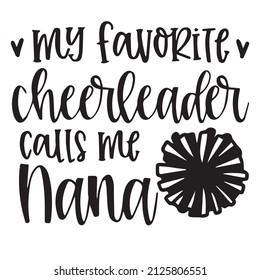 my favorite cheerleader calls me nana background inspirational quotes typography lettering design