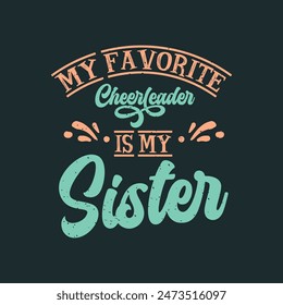 My favorite cheerleader is my sister. Cheer Printable design. Cheer leading quotes, quotes, shirt, poster, and label designs.