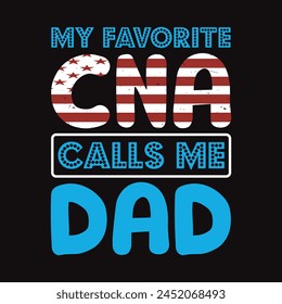 My Favorite CNA Calls Me Dad Typography  T-shirt Design Vector svg
