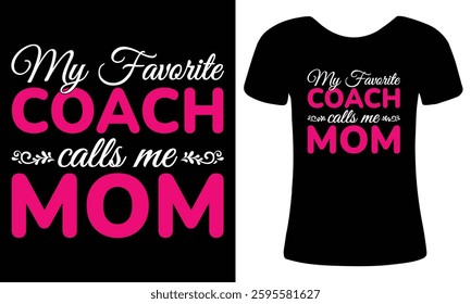 My Favorite Coach Calls Me Mom, Funny Women's Day T-Shirt Design, Typography, Perfect for Coaches, Inspirational, Moms and Sports Fans, Funny and Heartwarming, Gift Idea for Special Women