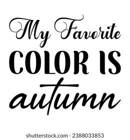 my favorite color is autumn black letter quote