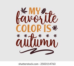 My Favorite Color Is Autumn, Fall t shirt, Funny Fall Thanksgiving shirt Pumpkin T-shirt design, Autumn T-shirt design, Pumpkin Designs