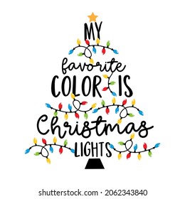 My favorite color is christmas lights - holiday qoute, with christmas lights. Good for T hsirt print, poster, card, label and other decoartion.