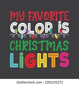 My Favorite Color Is Christmas Lights. Christmas T-Shirt Design, Posters, Greeting Cards, Textiles, and Sticker Vector Illustration