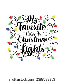 My Favorite Color Is Christmas Lights Merry Christmas shirt print template, funny Xmas shirt design, Santa Claus funny quotes typography design.