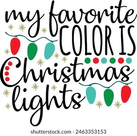 My Favorite Color Is Christmas Lights Merry Christmas Typography Design