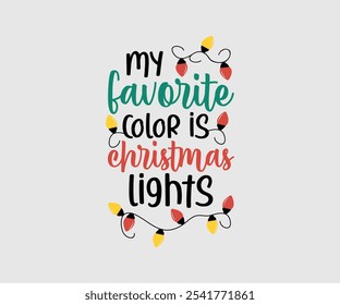 Mi Color Favorito Es Navidades Luces, Navidades Diseño De Vector. Ilustración vectorial de letras. Bueno para scrapbooking, carteles, templet, tarjetas de felicitación, Anuncios, textiles, camisetas y Navidades Cotización