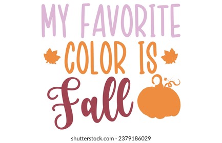 my favorite color is fall, Fall T-Shirt Design vector File.