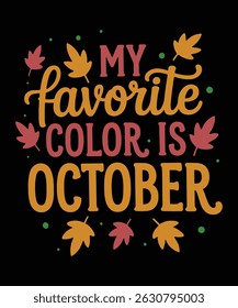 My favorite color is October fall typography with leaves, seasonal autumn greeting, cozy harvest celebration vector, warm fall color design
