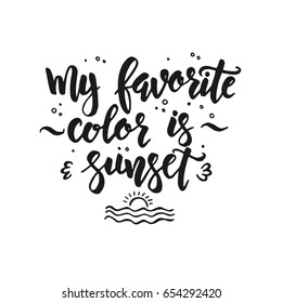 My favorite color is sunset. Hand drawn typography poster. Conceptual handwritten phrase.T shirt hand lettered calligraphic design. Inspirational vector