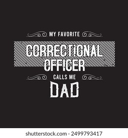 My favorite correctional officer calls me dad. Correction officer retro vintage typography design with quotes.