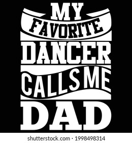 my favorite dancer calls me dad, favorite father, music dancer lover design, best dad ever, vector illustration