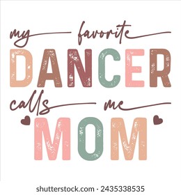 MY FAVORITE DANCER CALLS ME MOM  MOM MAMA T-SHIRT DESIGN svg
