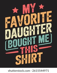 My Favorite Daughter Bought Me This Shirt Funny Family Quote