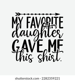 My Favorite Daughter Gave Me This Shirt Fathers Day Top