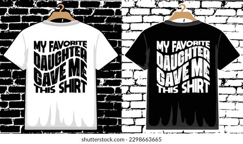 My Favorite Daughter Gave Me This Shirt, Father's Day T shirt Design, vector Father's Day T shirt  design, Dad shirt
