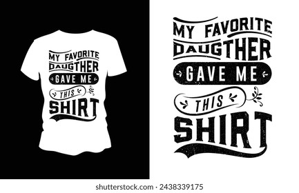 My Favorite Daughter gave me this shirt t-shirt design. 