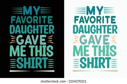 My favorite daughter T-shirt design. My favorite daughter gave me this shirt t-shirt design.