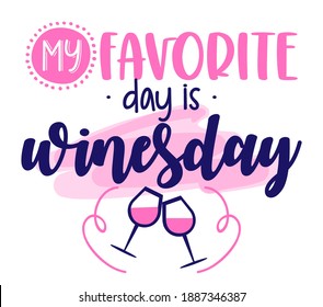 My favorite day is winesday - design for posters, flyers, t-shirts, cards, invitations, stickers, banners. Greeting card for hen party, womens day gift.