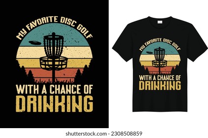 My Favorite Disc Golf With a Chance Of Drinking, Discs Funny Retro Vintage Disc Golf T-shirt Design, Disc Golf Designs, Disc Golf T-shirt vector, Typography T-shirt Design,