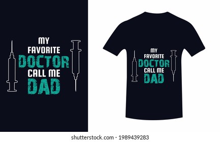 My Favorite Doctor Call Me Dad.Father's Day T-Shirt And Poster With Quote,Inspiration Graphic Design Typography And Lettering Element,T-shirt, Poster, Father's Love, Gift, Vector print,Trendy Design.