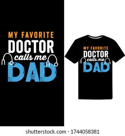 My Favorite Doctor Calls me dad.Father's Day T-shirt.