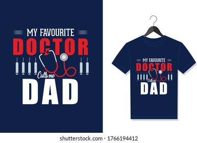 My Favorite Doctor Calls Me Dad. Typography Vector graphic for t shirt. Vector Poster, typographic quote or t-shirt.