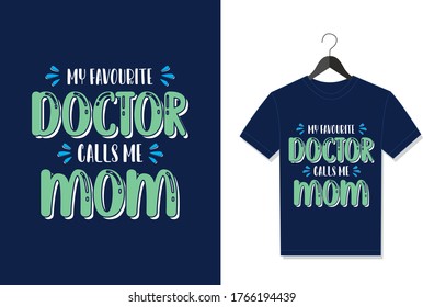 My Favorite Doctor Calls Me Dad. Typography Vector graphic for t shirt. Vector Poster, typographic quote or t-shirt.