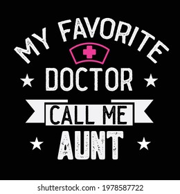 My Favorite Doctor Calls Me Aunt Funny Medical Doctor Quote