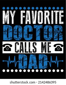 My Favorite Doctor Calls Me Dad Typography T-Shirt Design
