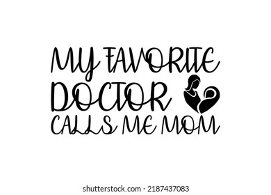 My Favorite Doctor Calls Me Mom High Quality T-Shirt