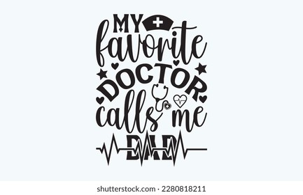 My favorite doctor calls me dad - Father's day Svg typography t-shirt design, svg Files for Cutting Cricut and Silhouette, card, template Hand drawn lettering phrase, Calligraphy t-shirt design.