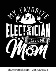 MY FAVORITE ELECTRICIAN CALLS ME MOM TSHIRT DESIGN