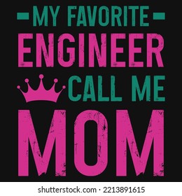 My Favorite Engineer Call Me Mom Tshirt Design