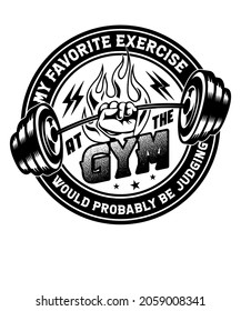 My favorite exercise at the gym would probably be judging T-shirt design for a fitness lover