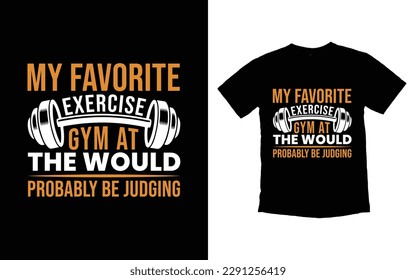 My favorite exercise gym at the would probably be judging GYM t-shirt design, Vector GYM t-shirt design, Workout t-shirt design, Fitness t-shirt design