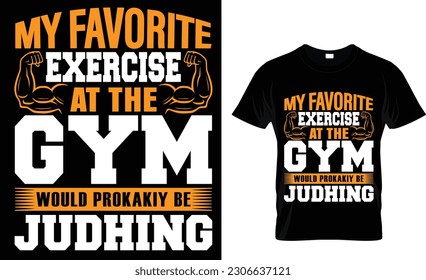 my favorite exercise at the gym would prokakiy be judhing t-shirt design