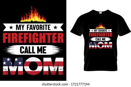 My Favorite Firefighter Call Me Mom-Mom,Firefighter USA Flag T Shirt Design, T Shirt Design, Typography T Shirt Design Template Vector