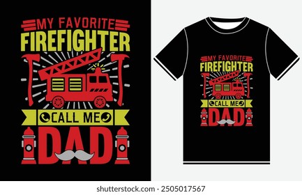 My Favorite Firefighter Call Me Dad T shirt Design, Firefighter Vector T-shirt Design, Fire icon, Firefighters Skull, USA T-shirt, Quotes good for Firefighter T-Shirt, Print