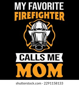 My favorite firefighter calls me mom t-shirt design