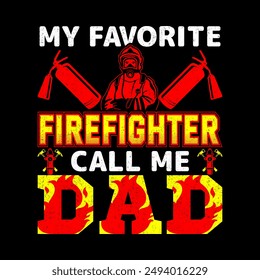 my favorite firefighter calls me dad,Stylish t-shirt and apparel trendy design with firefighter,t-shirt designs bundle firefighter 