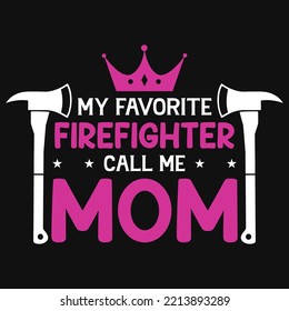 My Favorite Firefighter Partner Call Me Mom Tshirt Design