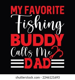 My Favorite Fishing Buddy Calls Me Dad Father's Day Fisherman Funny Fishing Calligraphy T Shirt Design