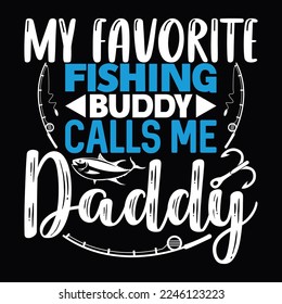 My Favorite Fishing Buddy Calls Me Daddy Father Funny Fishing Fisherman Lettering T Shirt Design